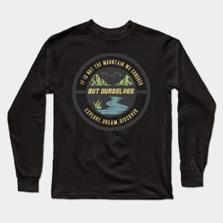 it's not the mountain we conquer but ourselves Long Sleeve T-Shirt